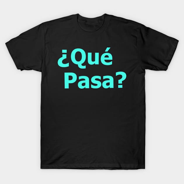 Que Pasa (hello in Spanish) T-Shirt by Lobo Del Noir